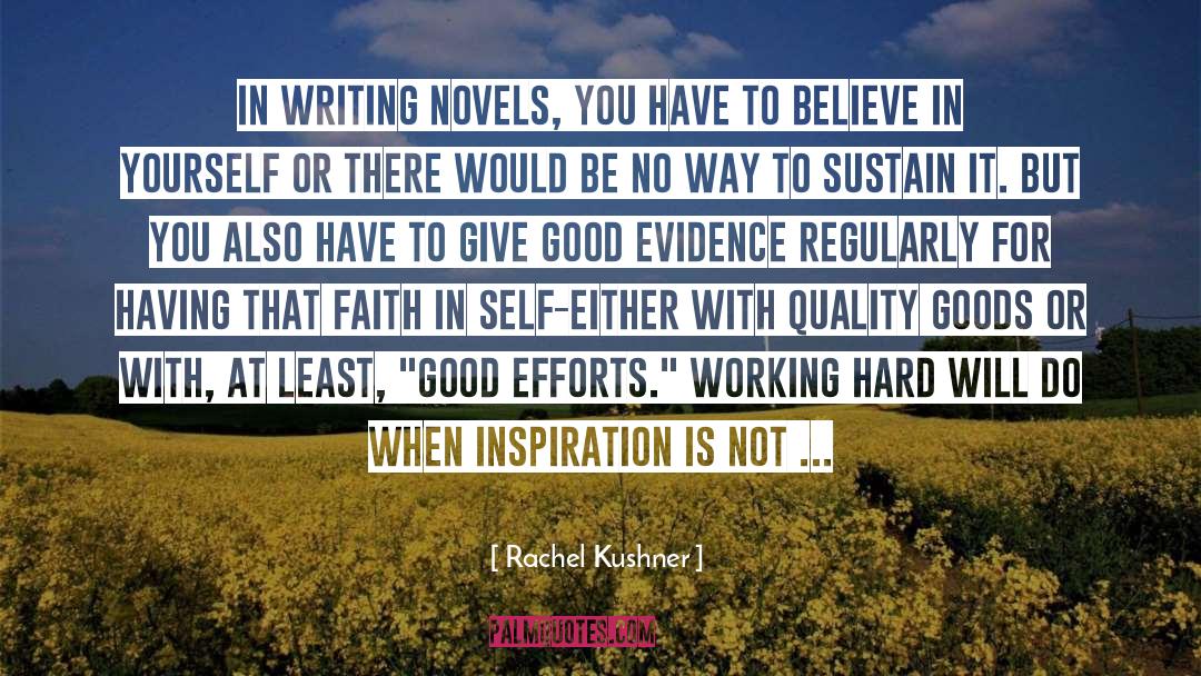 Rachel Kushner Quotes: In writing novels, you have