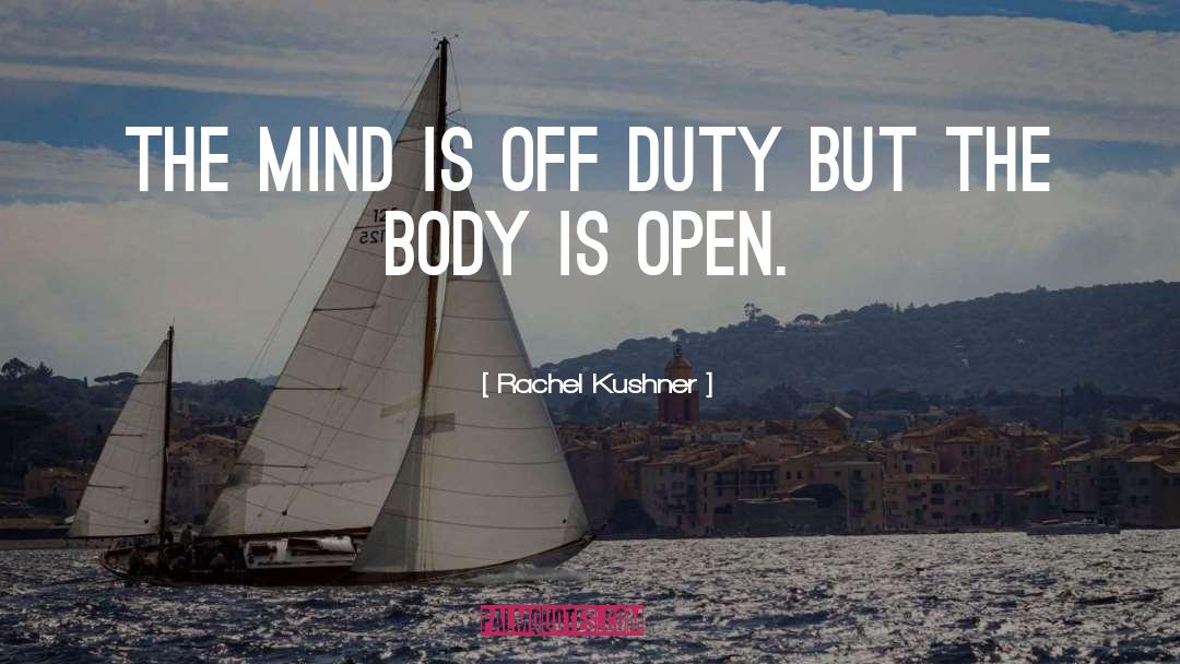 Rachel Kushner Quotes: The mind is off duty