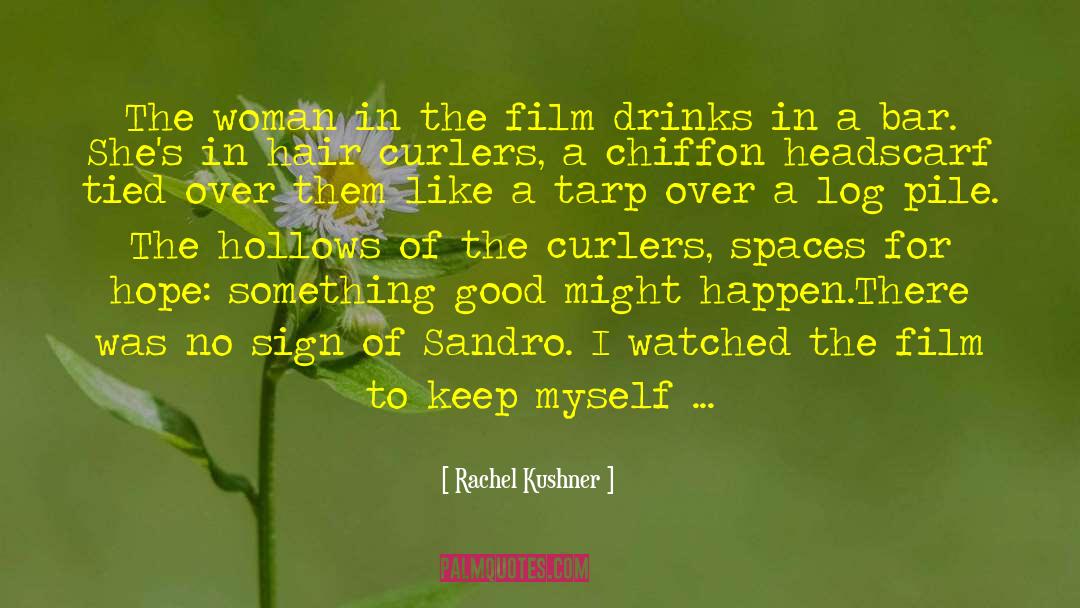 Rachel Kushner Quotes: The woman in the film