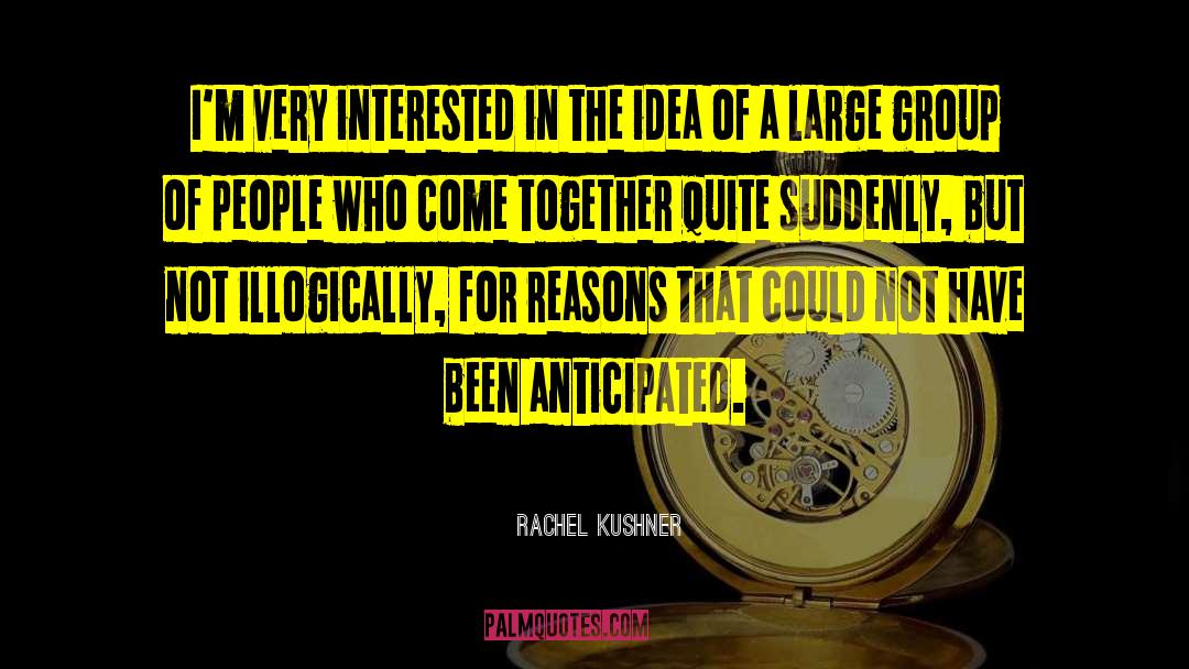 Rachel Kushner Quotes: I'm very interested in the