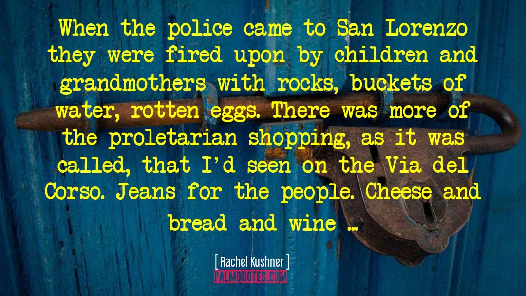 Rachel Kushner Quotes: When the police came to