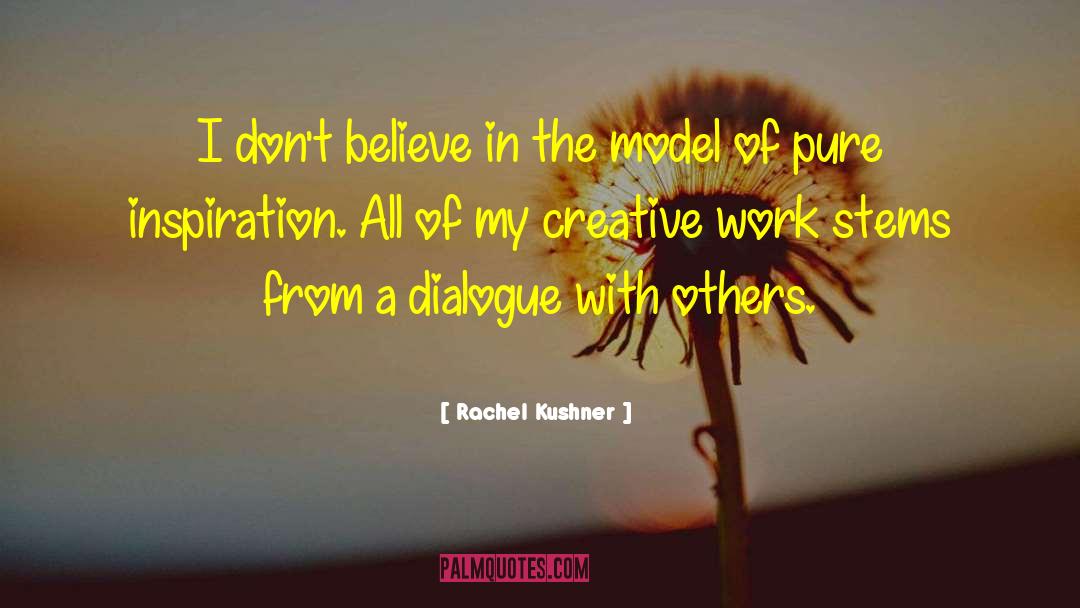 Rachel Kushner Quotes: I don't believe in the