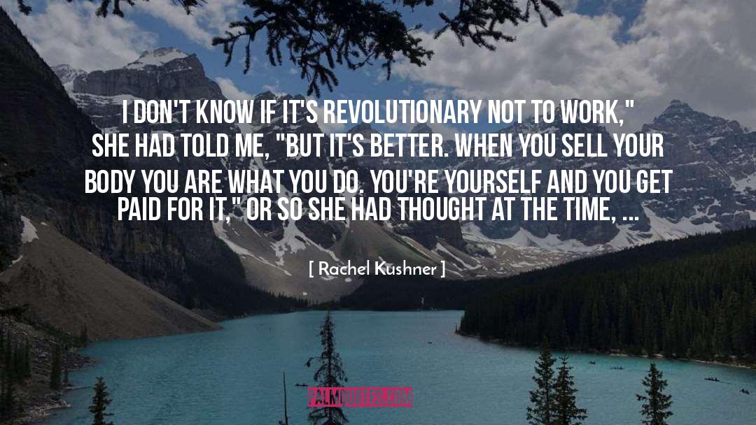 Rachel Kushner Quotes: I don't know if it's