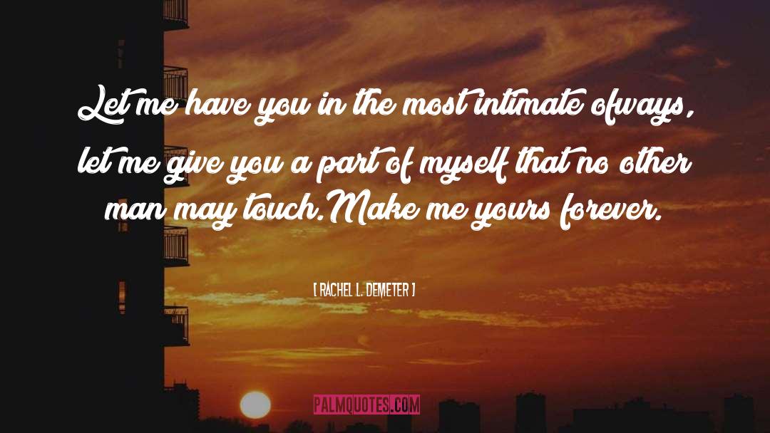 Rachel L. Demeter Quotes: Let me have you in