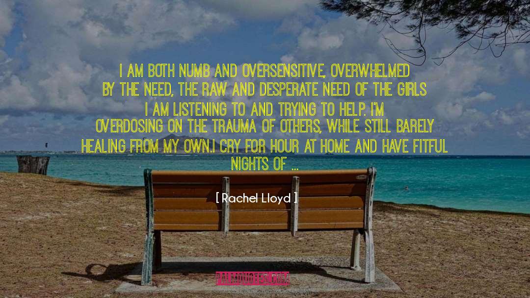 Rachel Lloyd Quotes: I am both numb and