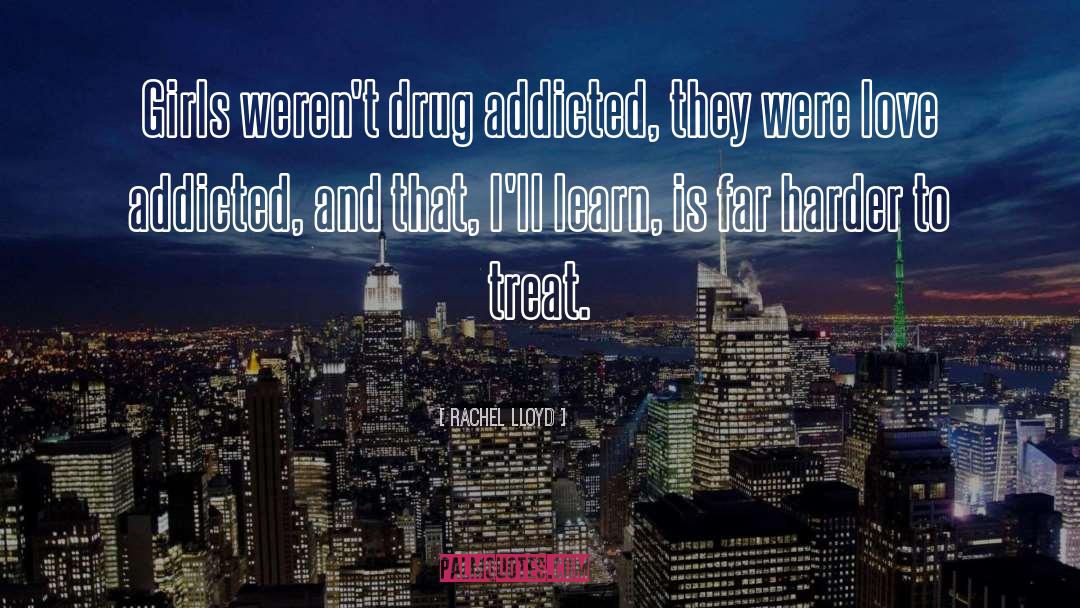 Rachel Lloyd Quotes: Girls weren't drug addicted, they