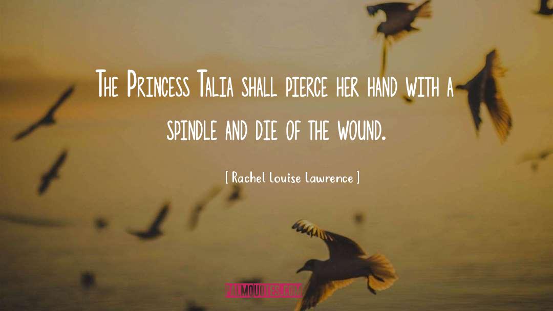 Rachel Louise Lawrence Quotes: The Princess Talia shall pierce