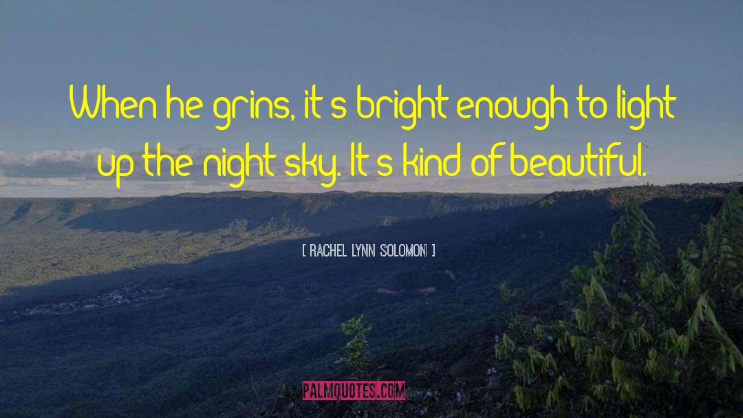 Rachel Lynn Solomon Quotes: When he grins, it's bright
