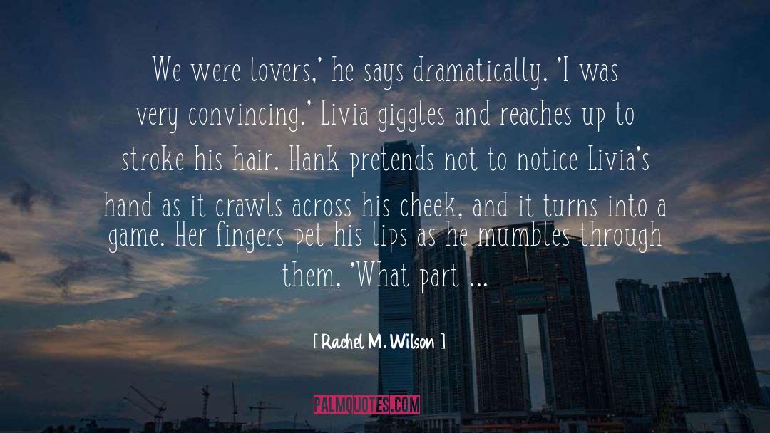Rachel M. Wilson Quotes: We were lovers,' he says