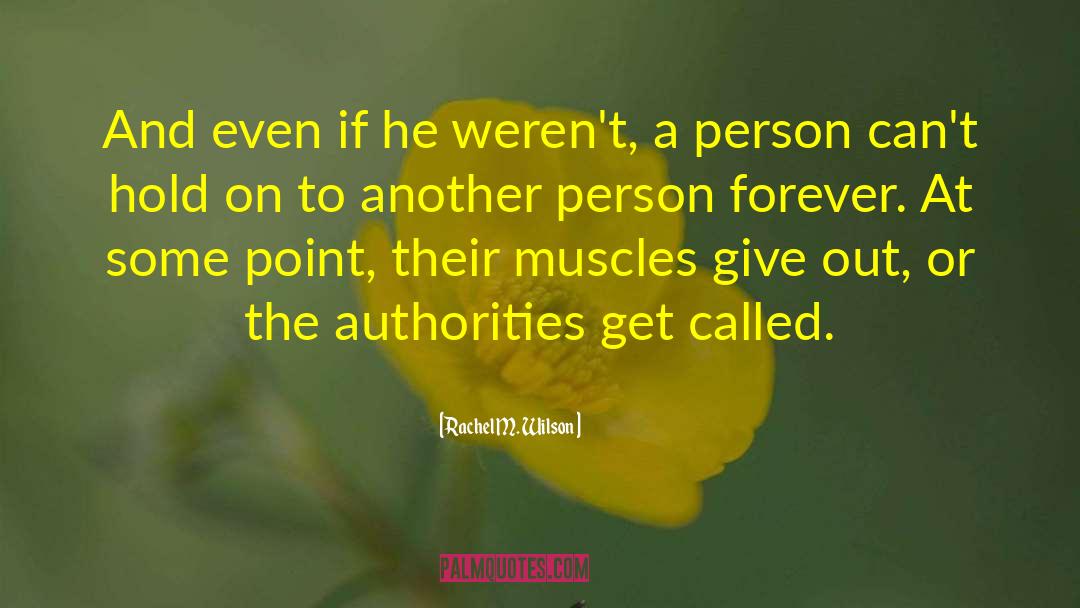 Rachel M. Wilson Quotes: And even if he weren't,