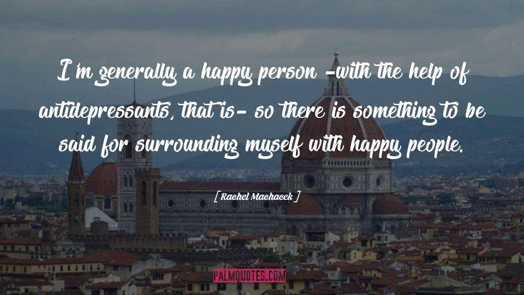 Rachel Machacek Quotes: I'm generally a happy person