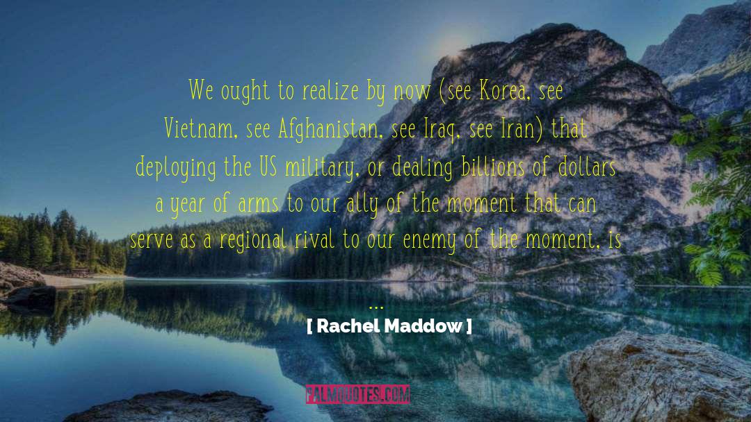 Rachel Maddow Quotes: We ought to realize by