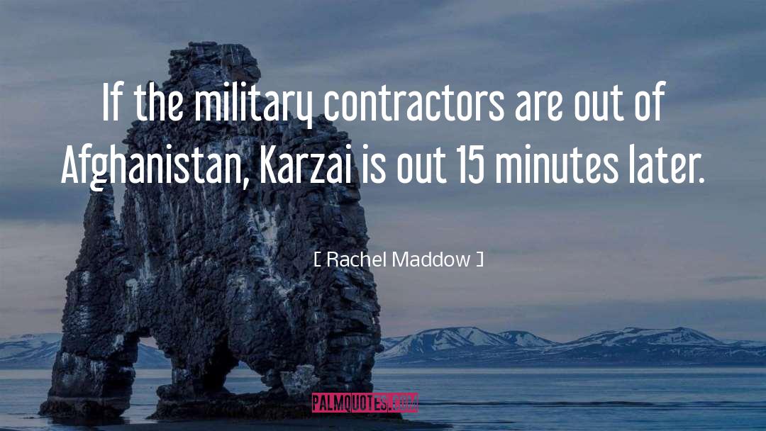 Rachel Maddow Quotes: If the military contractors are