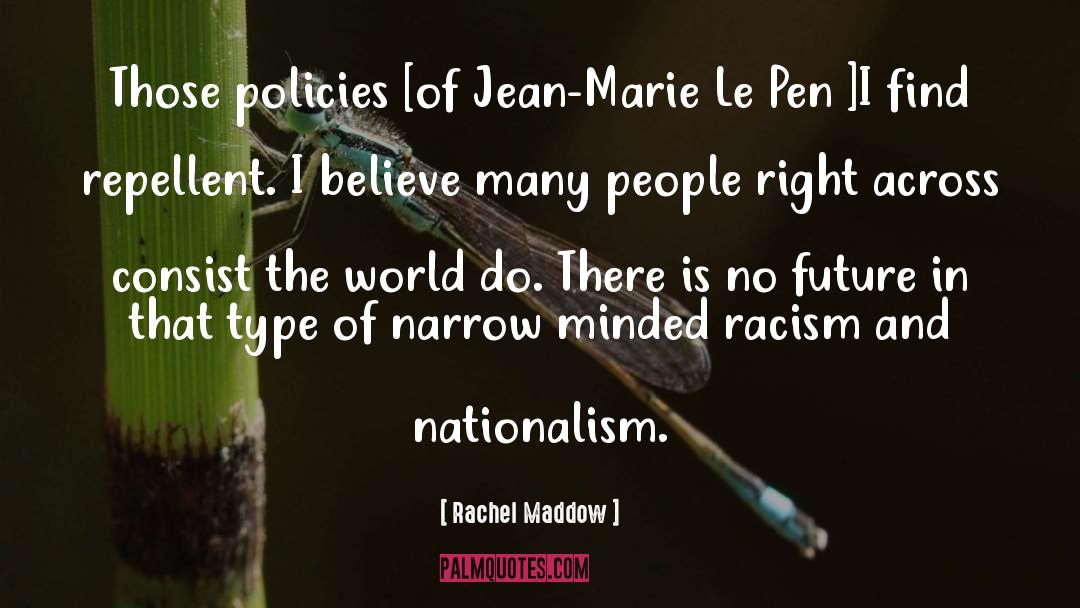 Rachel Maddow Quotes: Those policies [of Jean-Marie Le