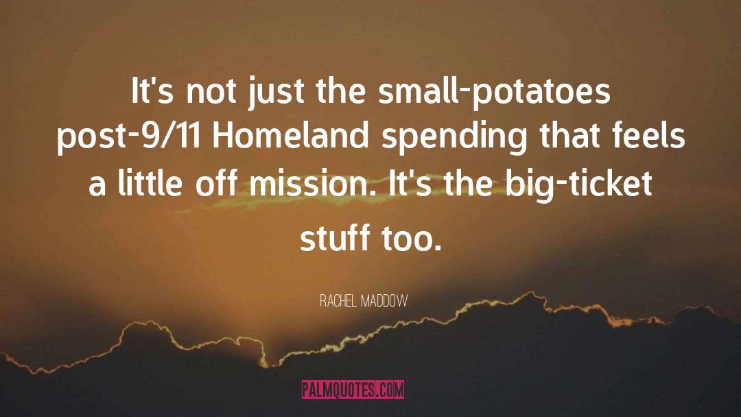 Rachel Maddow Quotes: It's not just the small-potatoes