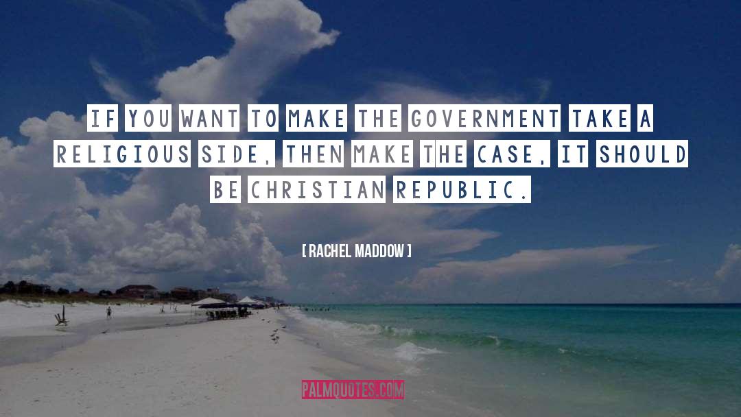 Rachel Maddow Quotes: If you want to make