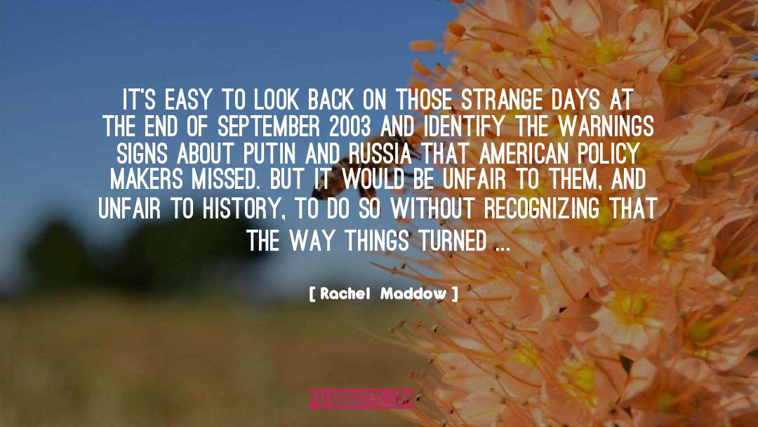 Rachel Maddow Quotes: It's easy to look back