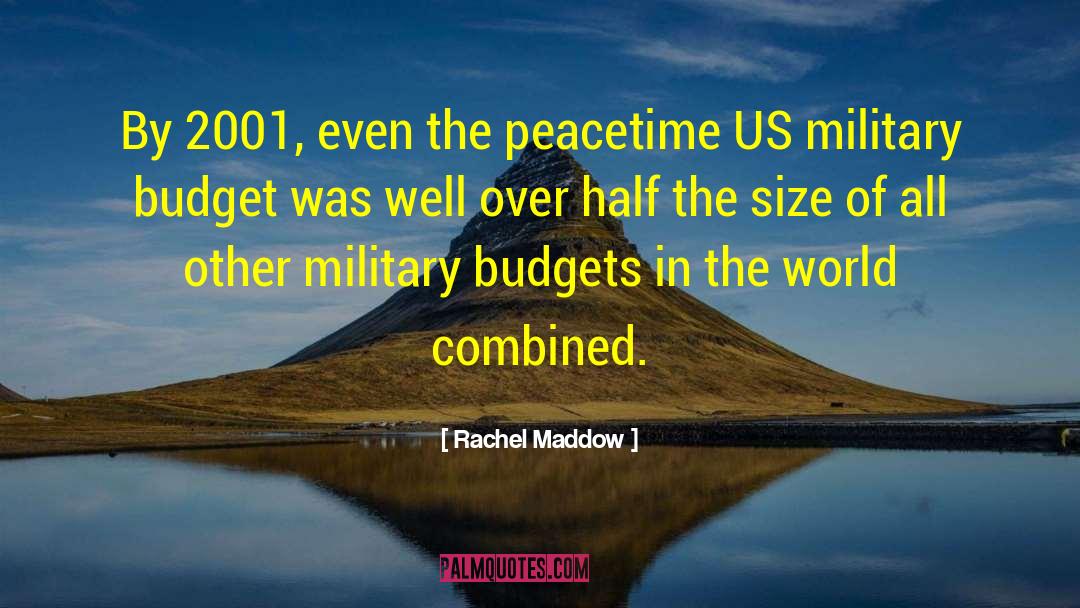 Rachel Maddow Quotes: By 2001, even the peacetime
