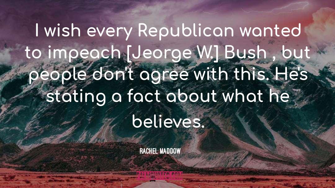 Rachel Maddow Quotes: I wish every Republican wanted