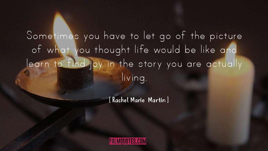 Rachel Marie  Martin Quotes: Sometimes you have to let