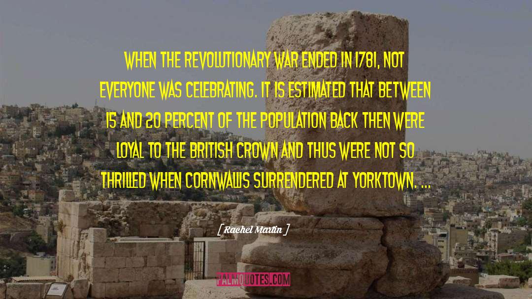 Rachel Martin Quotes: When the Revolutionary War ended