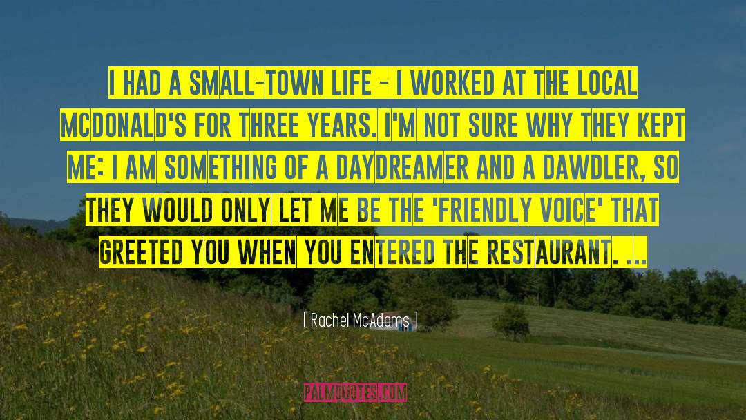 Rachel McAdams Quotes: I had a small-town life
