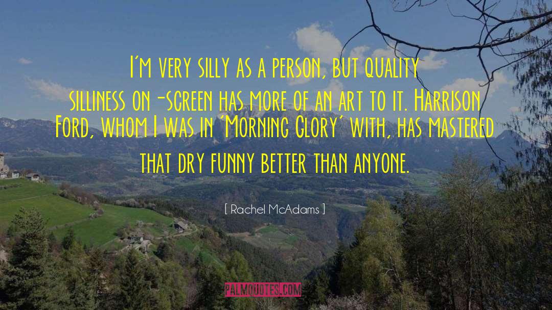 Rachel McAdams Quotes: I'm very silly as a