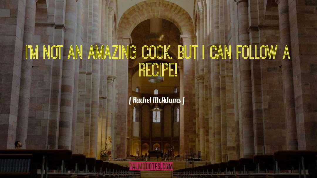 Rachel McAdams Quotes: I'm not an amazing cook.