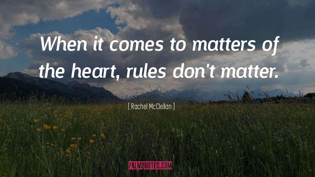 Rachel McClellan Quotes: When it comes to matters