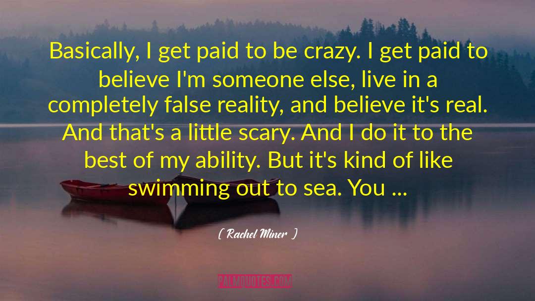 Rachel Miner Quotes: Basically, I get paid to