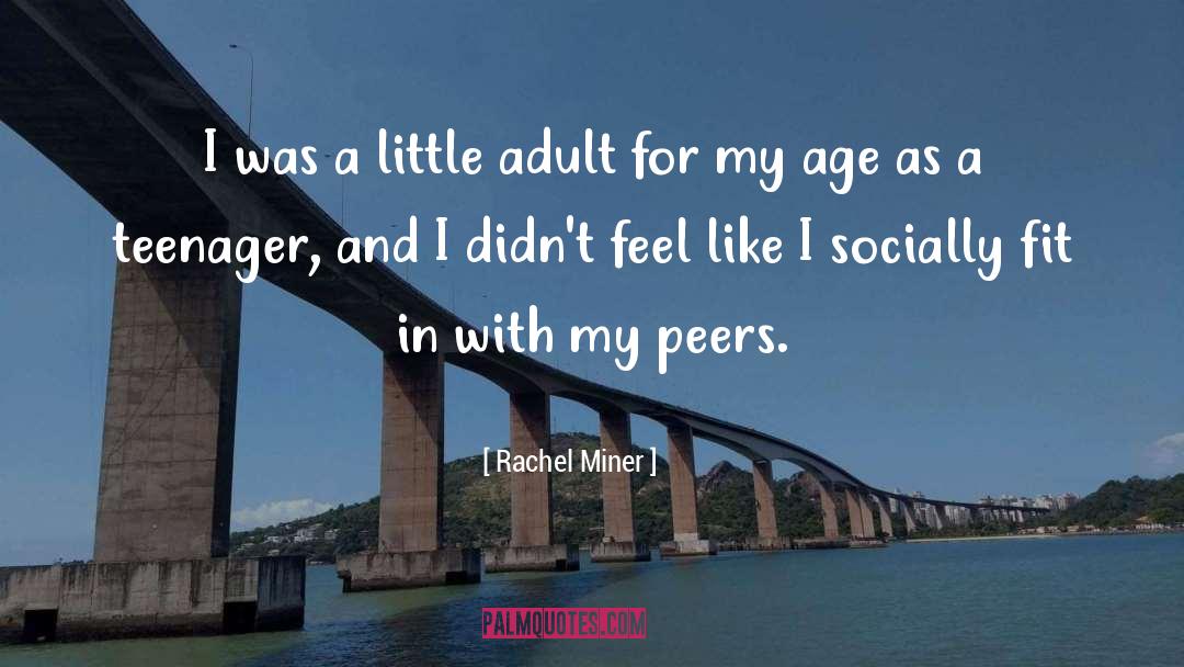 Rachel Miner Quotes: I was a little adult