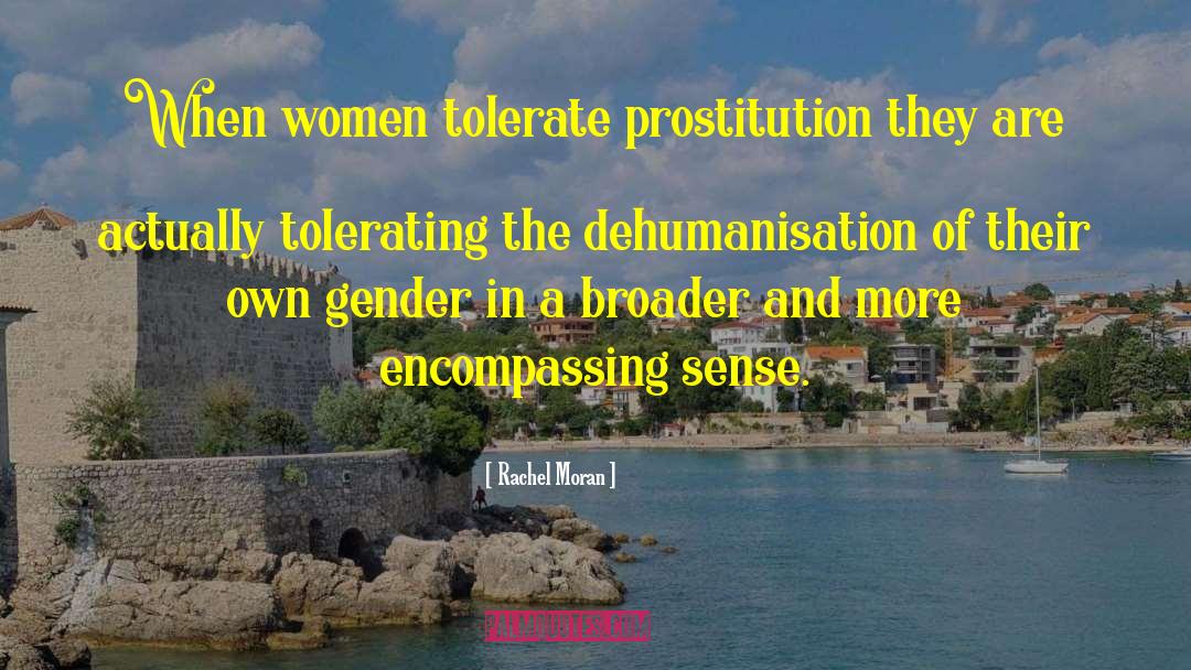 Rachel Moran Quotes: When women tolerate prostitution they
