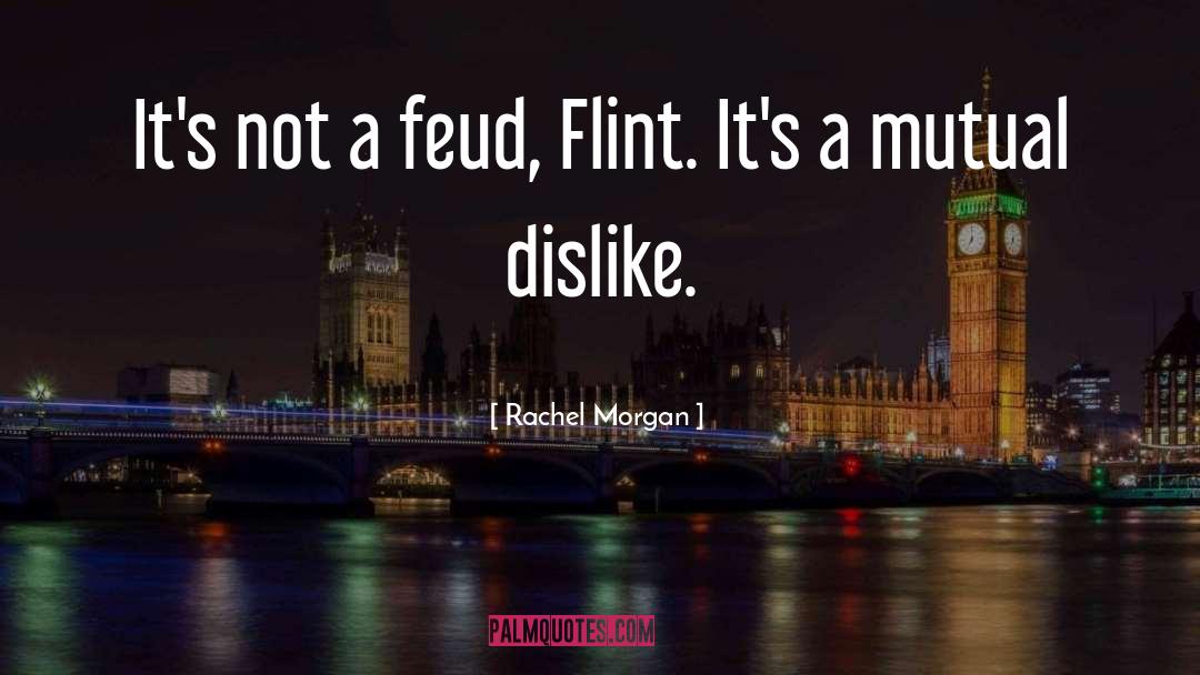 Rachel Morgan Quotes: It's not a feud, Flint.