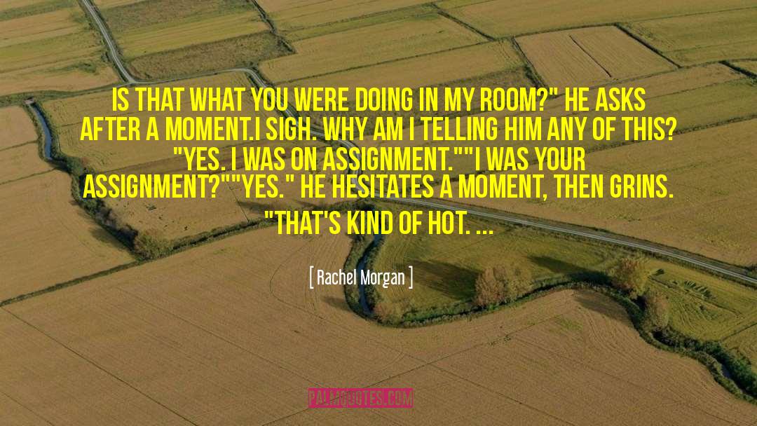 Rachel Morgan Quotes: Is that what you were