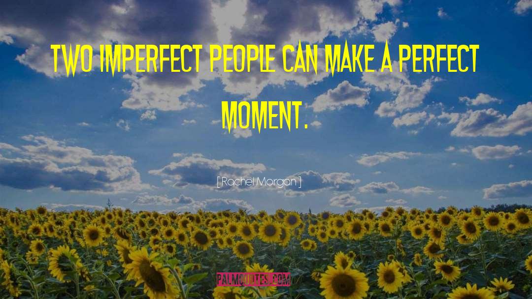 Rachel Morgan Quotes: Two imperfect people can make