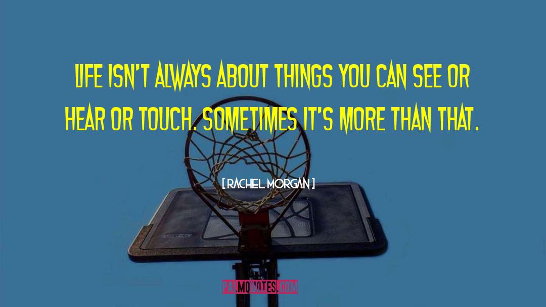 Rachel Morgan Quotes: Life isn't always about things