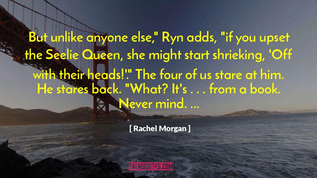 Rachel Morgan Quotes: But unlike anyone else,