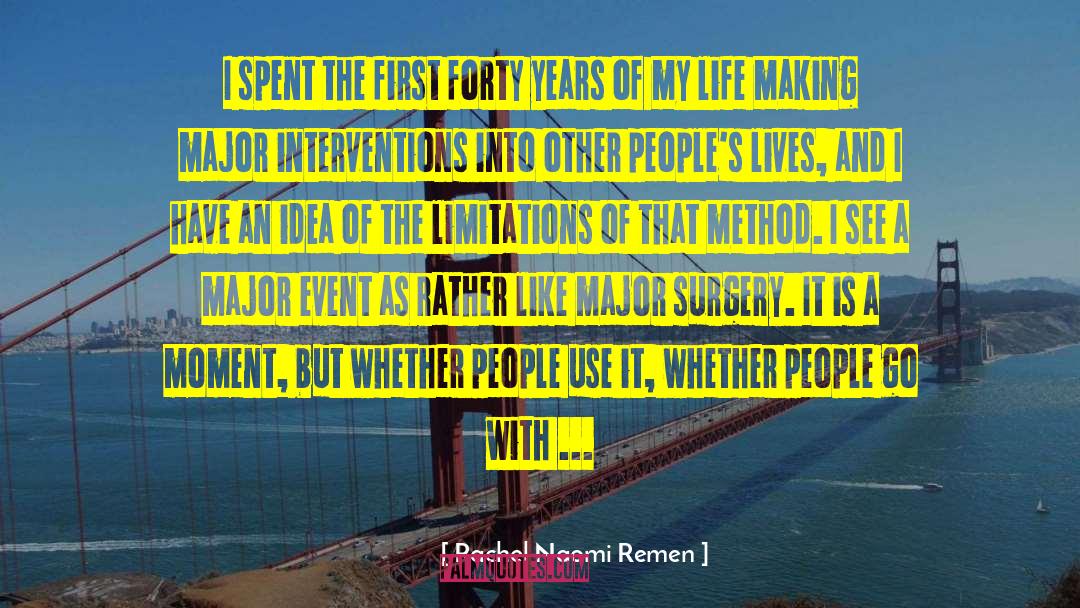 Rachel Naomi Remen Quotes: I spent the first forty