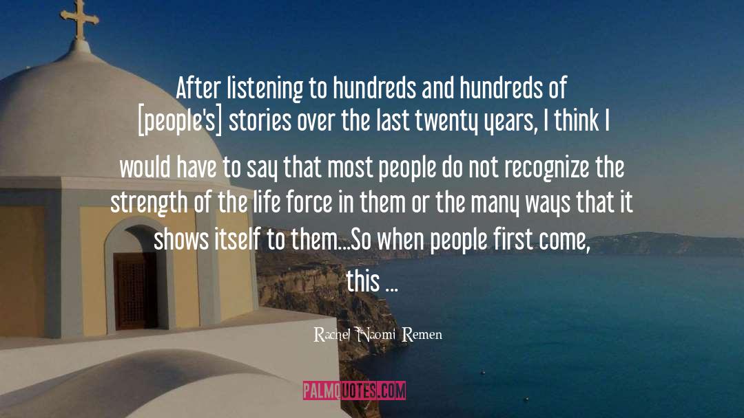 Rachel Naomi Remen Quotes: After listening to hundreds and