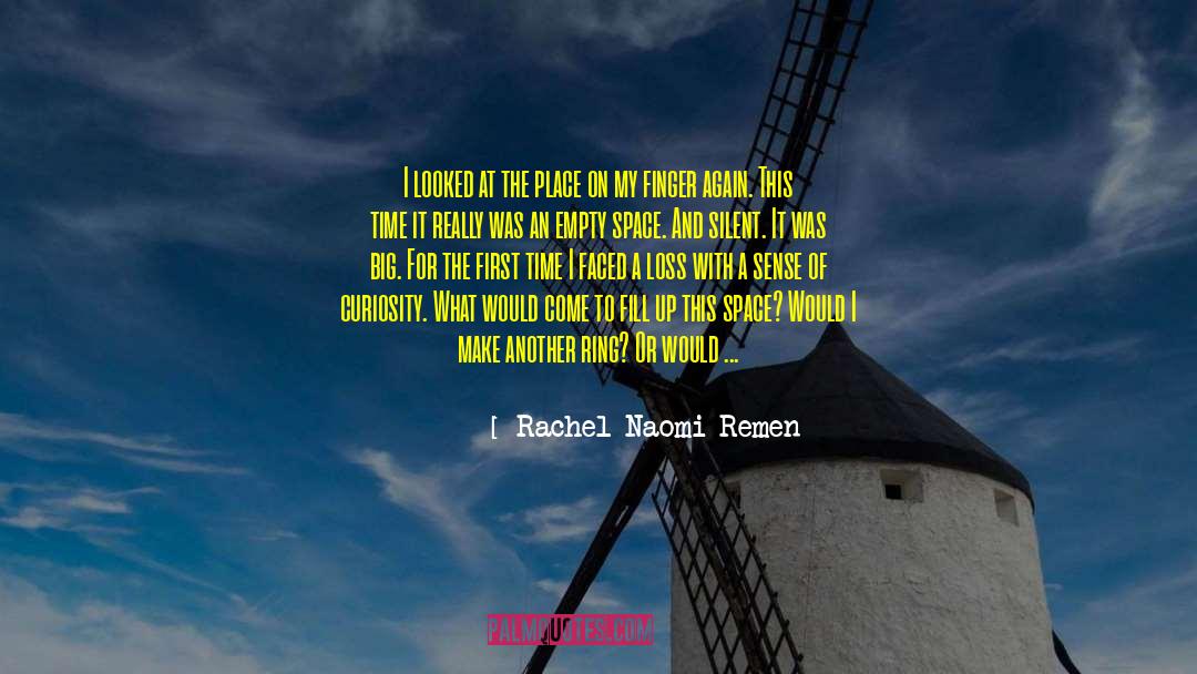 Rachel Naomi Remen Quotes: I looked at the place