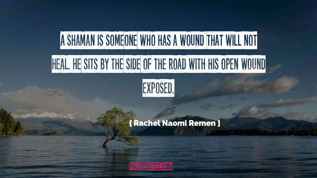 Rachel Naomi Remen Quotes: A shaman is someone who