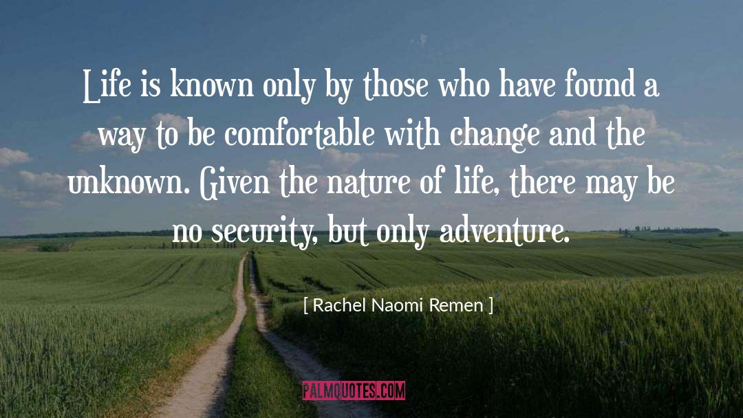 Rachel Naomi Remen Quotes: Life is known only by