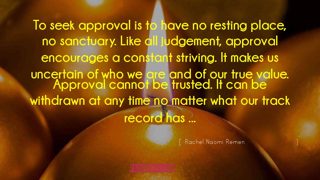 Rachel Naomi Remen Quotes: To seek approval is to