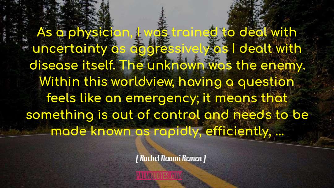 Rachel Naomi Remen Quotes: As a physician, I was