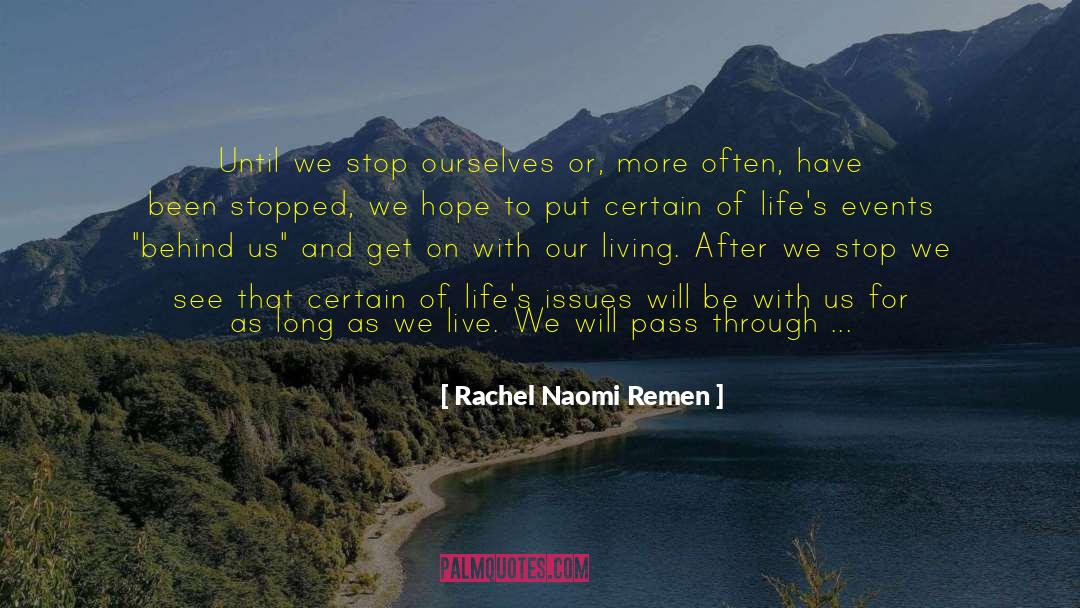 Rachel Naomi Remen Quotes: Until we stop ourselves or,