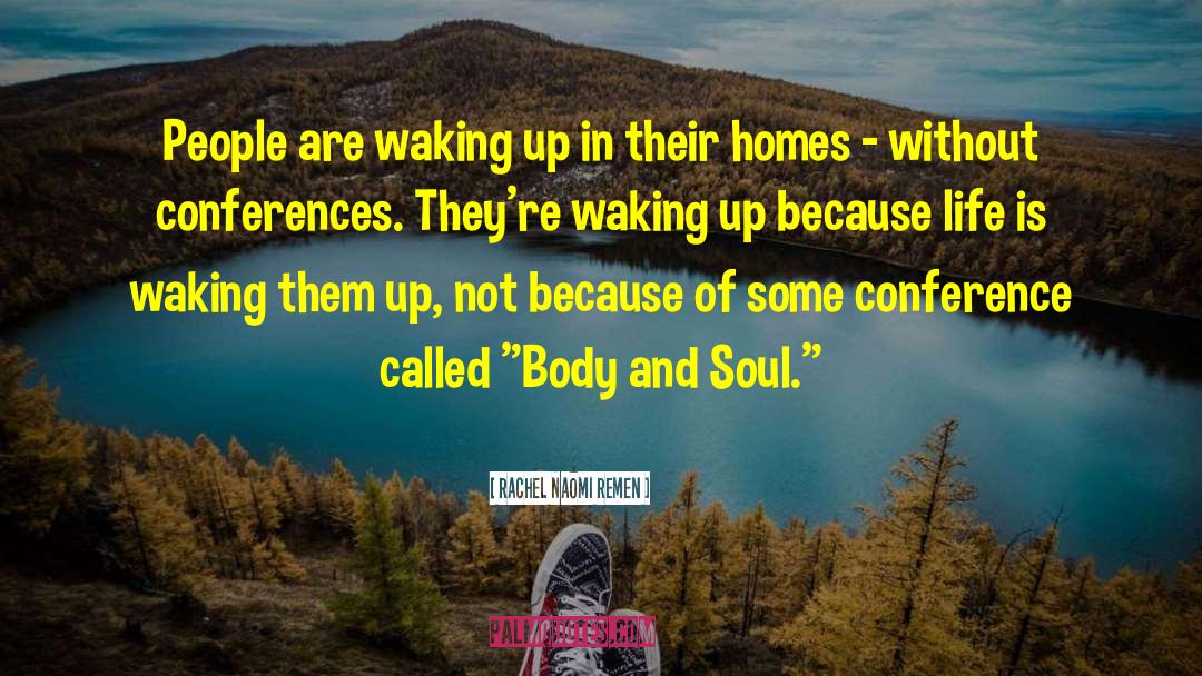 Rachel Naomi Remen Quotes: People are waking up in