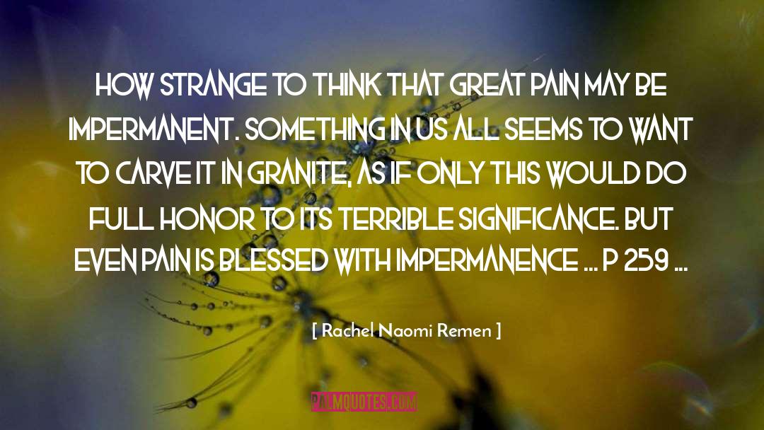 Rachel Naomi Remen Quotes: How strange to think that