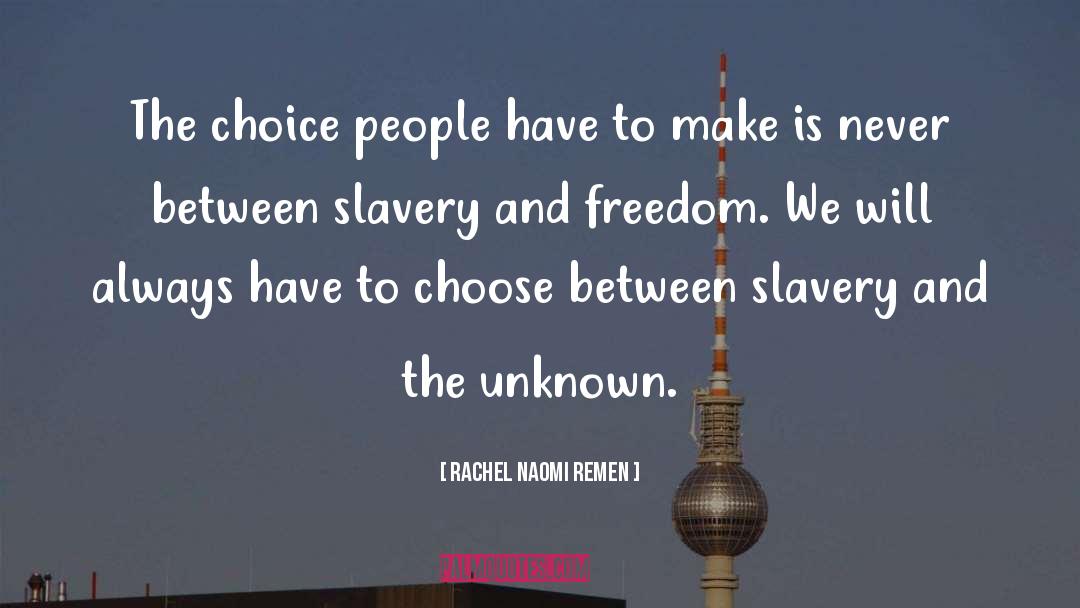 Rachel Naomi Remen Quotes: The choice people have to
