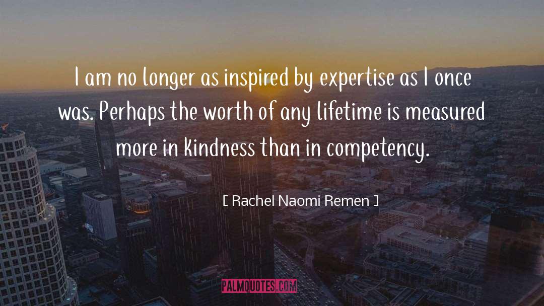 Rachel Naomi Remen Quotes: I am no longer as
