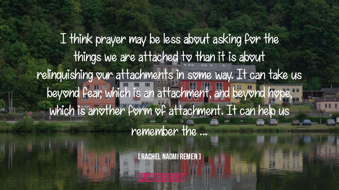 Rachel Naomi Remen Quotes: I think prayer may be